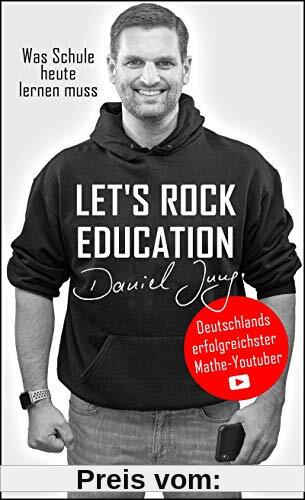 Let's rock education - Deutschlands erfolgreichster Mathe-Youtuber: Was Schule heute lernen muss